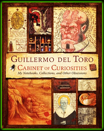 Guillermo Del Toro Cabinet Of Curiosities: <br>My Notebooks, Collections, And Other Obsessions