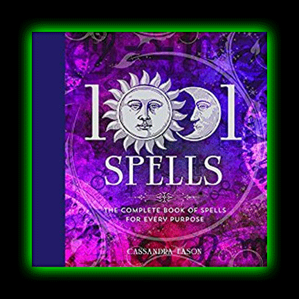 1001 Spells: The Complete Book of Spells for Every Purpose