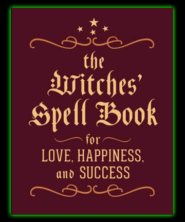 The Witches' Spell Book: For Love, Happiness, and Success