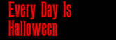 Every Day Is Halloween