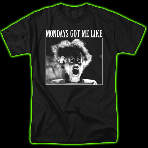 Bride of Frankenstein Mondays Got Me Like T-Shirt