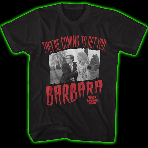 Night of the Living Dead- Theyre Coming To Get You Barbara T-Shirt