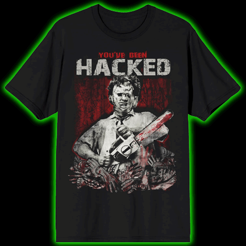 Texas Chainsaw Massacre Leatherface Youve Been Hacked T-Shirt